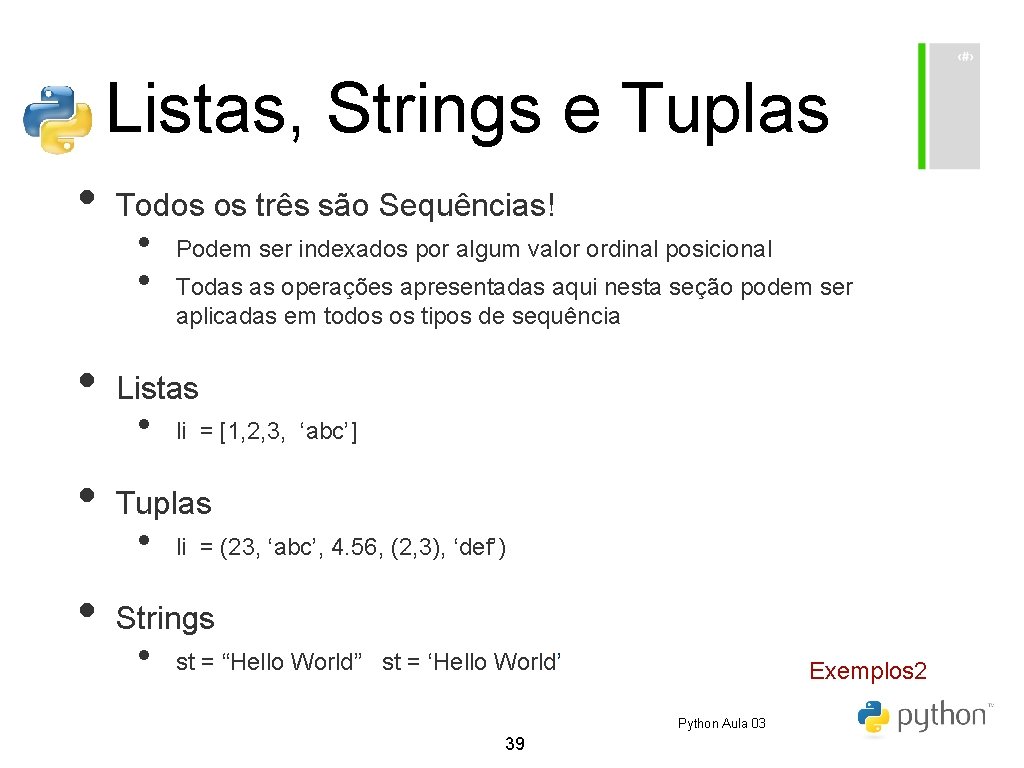 Listas, Strings e Tuplas • • Todos os três são Sequências! • • Podem Listas, Strings e Tuplas • • Todos os três são Sequências! • • Podem