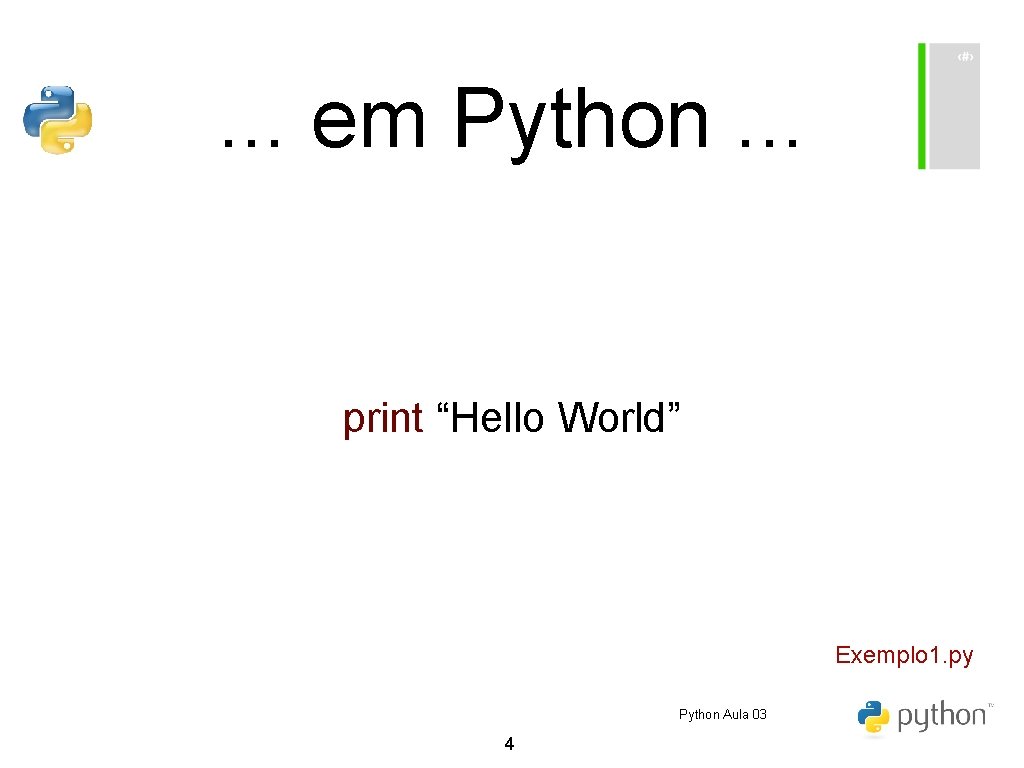 . . . em Python. . . print “Hello World” Exemplo 1. py Python . . . em Python. . . print “Hello World” Exemplo 1. py Python