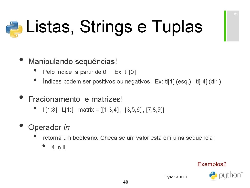 Listas, Strings e Tuplas • • • Manipulando sequências! • • Pelo índice a Listas, Strings e Tuplas • • • Manipulando sequências! • • Pelo índice a