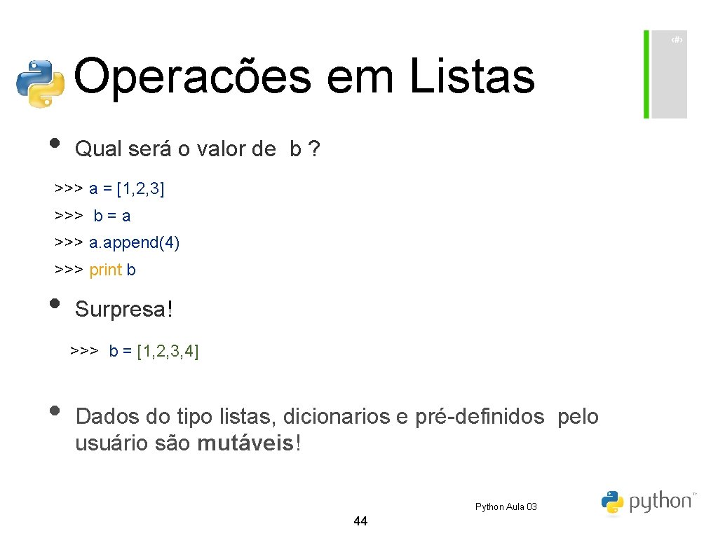 Operacões em Listas • Qual será o valor de b ? >>> a = Operacões em Listas • Qual será o valor de b ? >>> a =