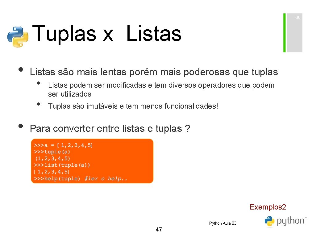 Tuplas x Listas • Listas são mais lentas porém mais poderosas que tuplas • Tuplas x Listas • Listas são mais lentas porém mais poderosas que tuplas •