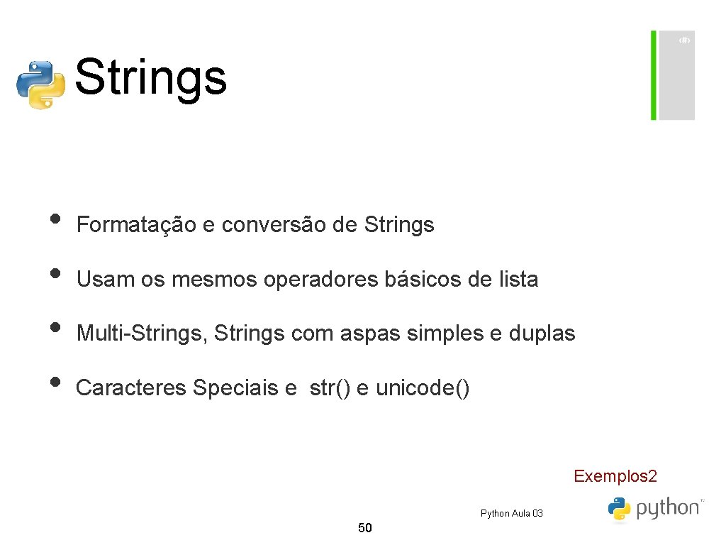 Strings • • Formatação e conversão de Strings Usam os mesmos operadores básicos de Strings • • Formatação e conversão de Strings Usam os mesmos operadores básicos de