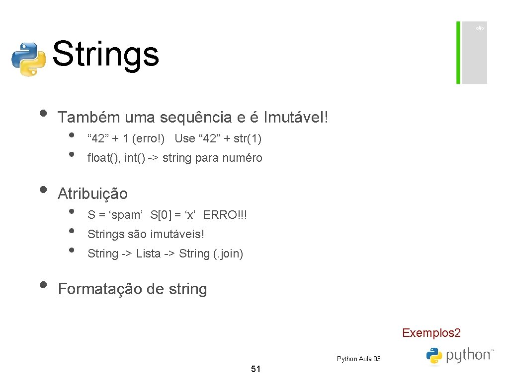 Strings • • • Também uma sequência e é Imutável! • • “ 42” Strings • • • Também uma sequência e é Imutável! • • “ 42”