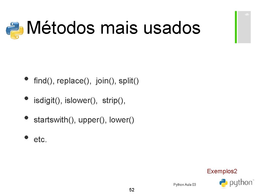 Métodos mais usados • • find(), replace(), join(), split() isdigit(), islower(), strip(), startswith(), upper(), Métodos mais usados • • find(), replace(), join(), split() isdigit(), islower(), strip(), startswith(), upper(),