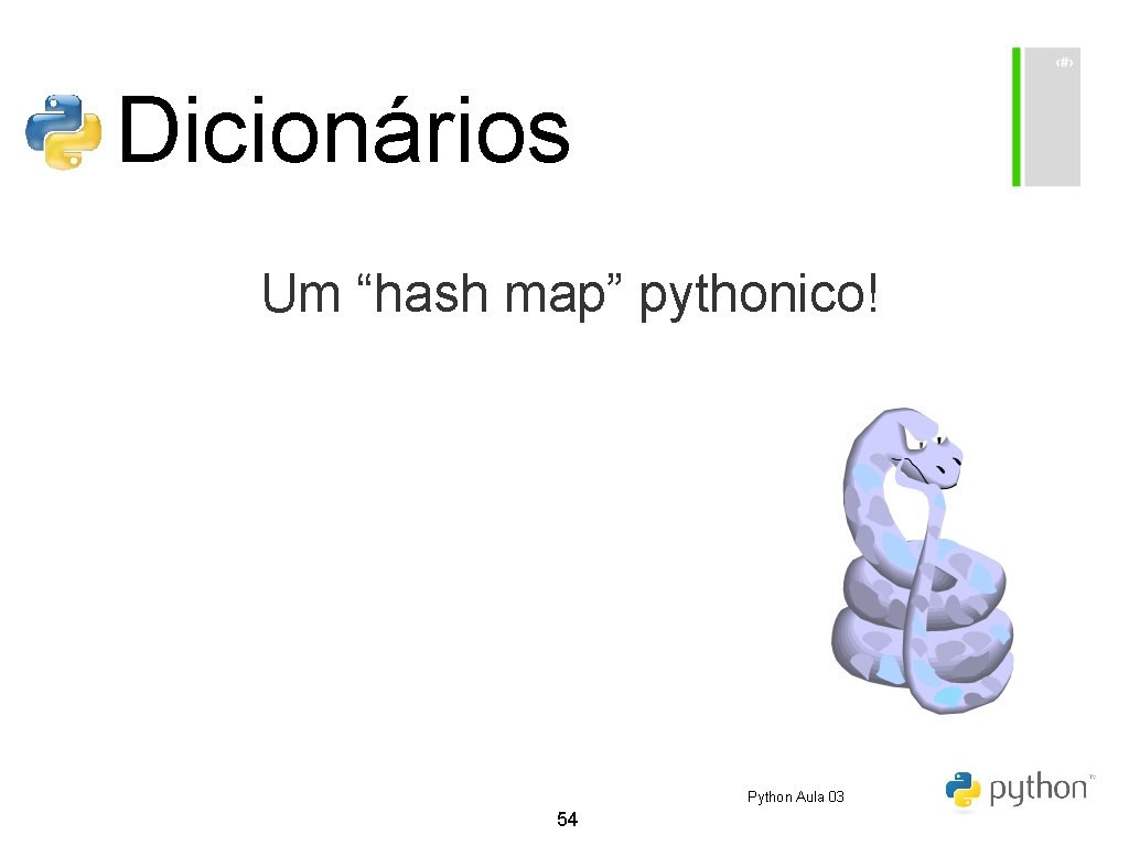 Dicionários Um “hash map” pythonico! Python Aula 03 54 Dicionários Um “hash map” pythonico! Python Aula 03 54