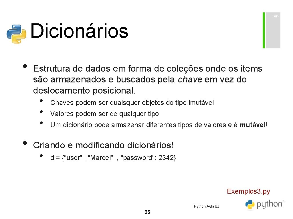 Dicionários • Estrutura de dados em forma de coleções onde os items são armazenados Dicionários • Estrutura de dados em forma de coleções onde os items são armazenados