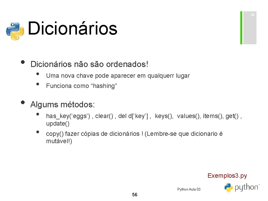 Dicionários • • Dicionários não são ordenados! • • Uma nova chave pode aparecer Dicionários • • Dicionários não são ordenados! • • Uma nova chave pode aparecer