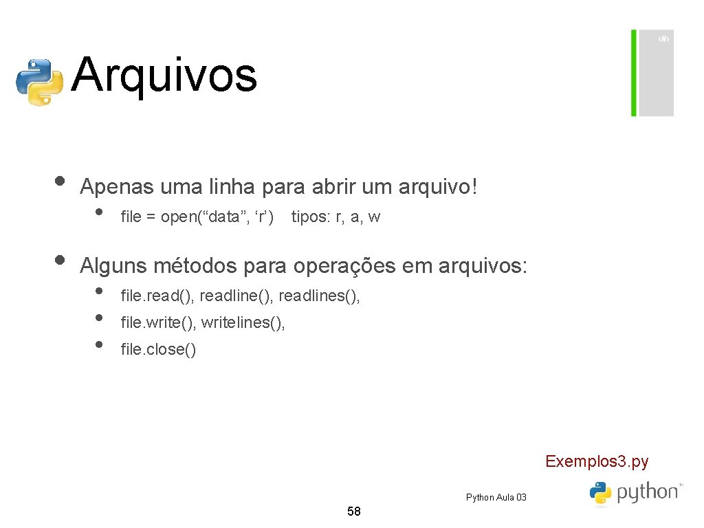 Arquivos • • Apenas uma linha para abrir um arquivo! • file = open(“data”, Arquivos • • Apenas uma linha para abrir um arquivo! • file = open(“data”,