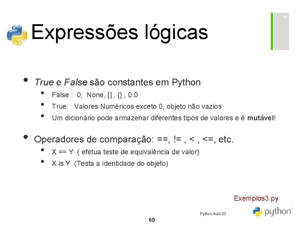 Expressões lógicas • • True e False são constantes em Python • • • Expressões lógicas • • True e False são constantes em Python • • •