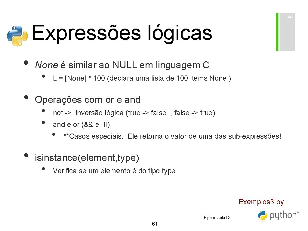 Expressões lógicas • • • None é similar ao NULL em linguagem C • Expressões lógicas • • • None é similar ao NULL em linguagem C •