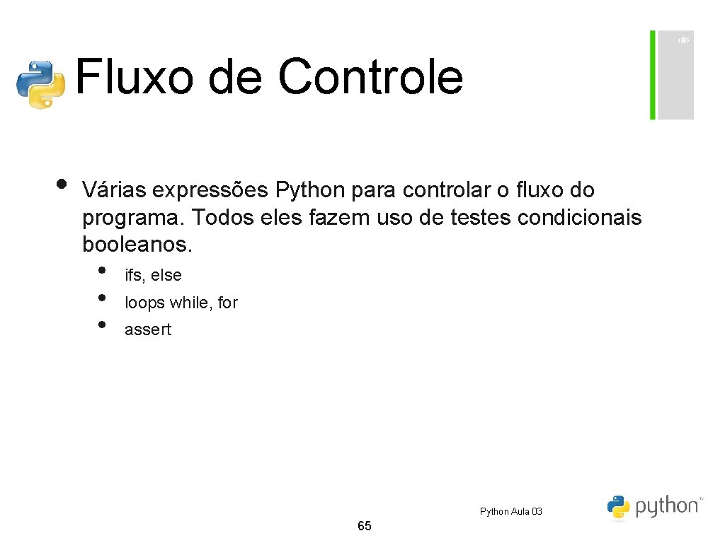 Fluxo de Controle • Várias expressões Python para controlar o fluxo do programa. Todos Fluxo de Controle • Várias expressões Python para controlar o fluxo do programa. Todos