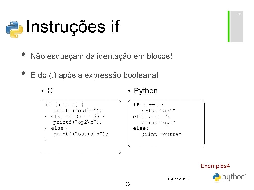 Instruções if • • Não esqueçam da identação em blocos! E do (: ) Instruções if • • Não esqueçam da identação em blocos! E do (: )