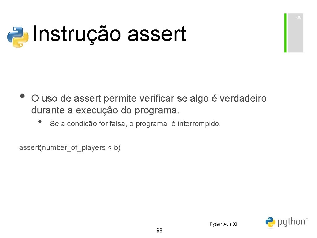 Instrução assert • O uso de assert permite verificar se algo é verdadeiro durante Instrução assert • O uso de assert permite verificar se algo é verdadeiro durante