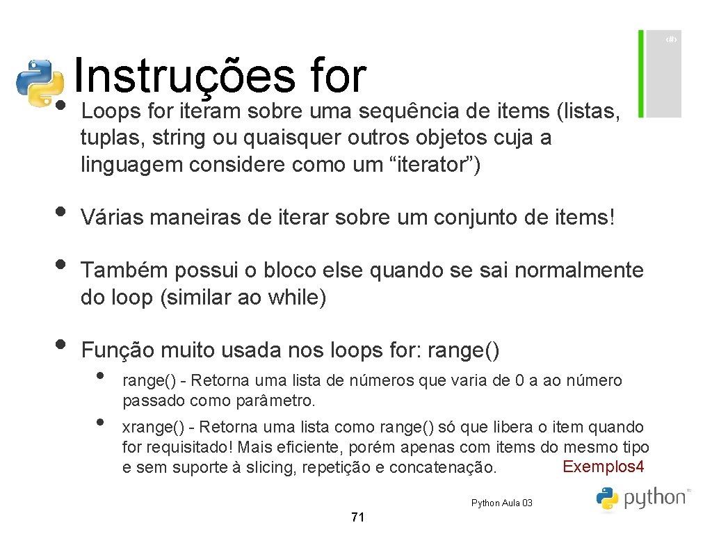 • • Instruções for Loops for iteram sobre uma sequência de items (listas, • • Instruções for Loops for iteram sobre uma sequência de items (listas,