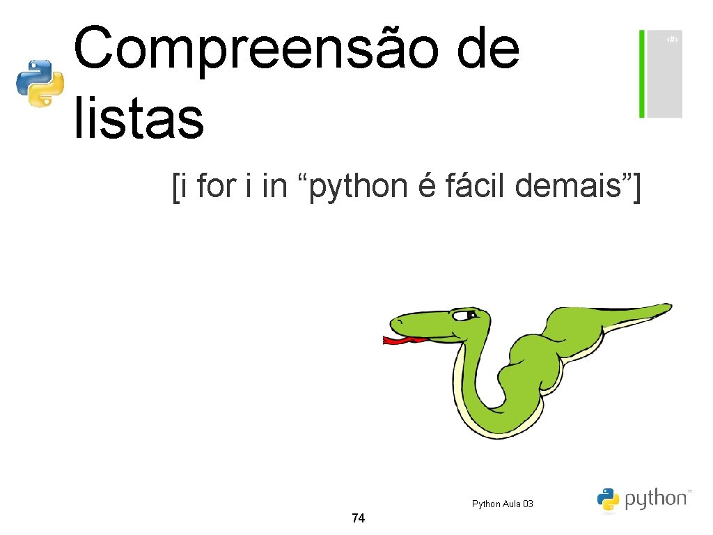 Compreensão de listas [i for i in “python é fácil demais”] Python Aula 03
