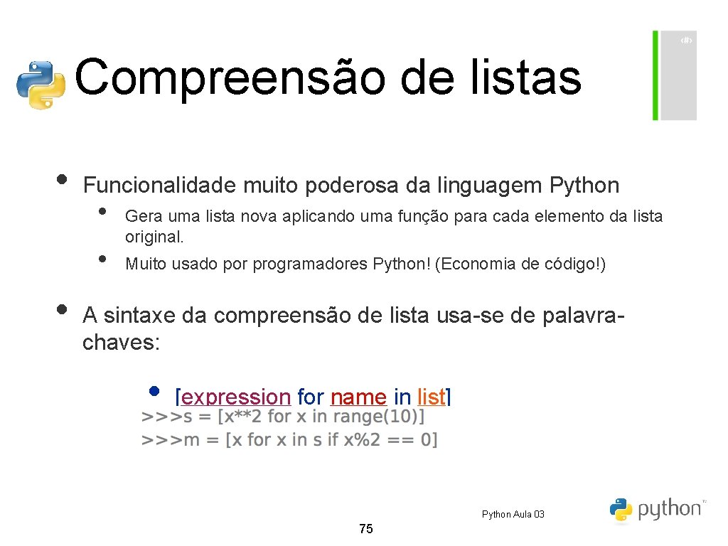 Compreensão de listas • Funcionalidade muito poderosa da linguagem Python • • • Gera Compreensão de listas • Funcionalidade muito poderosa da linguagem Python • • • Gera