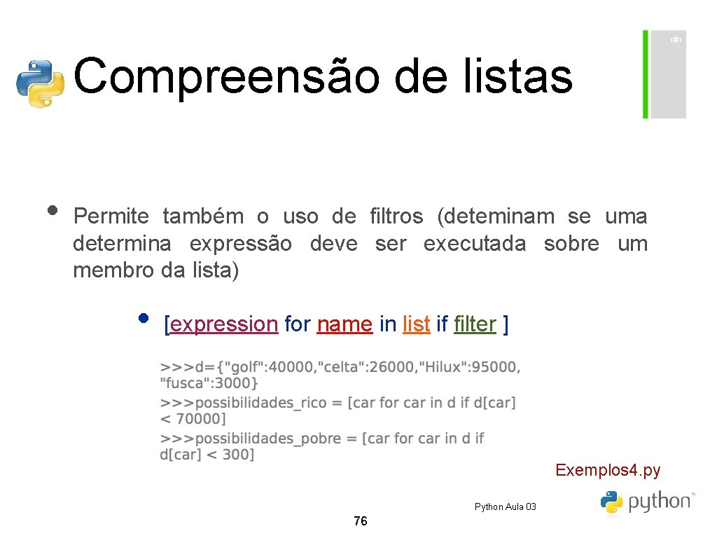 Compreensão de listas • Permite também o uso de filtros (deteminam se uma determina Compreensão de listas • Permite também o uso de filtros (deteminam se uma determina