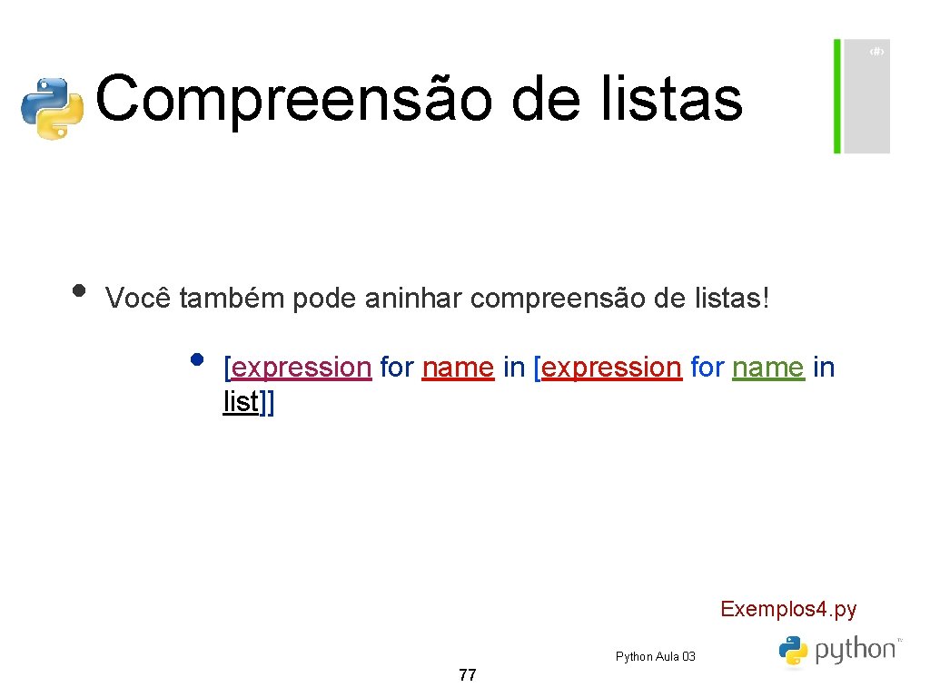 Compreensão de listas • Você também pode aninhar compreensão de listas! • [expression for Compreensão de listas • Você também pode aninhar compreensão de listas! • [expression for