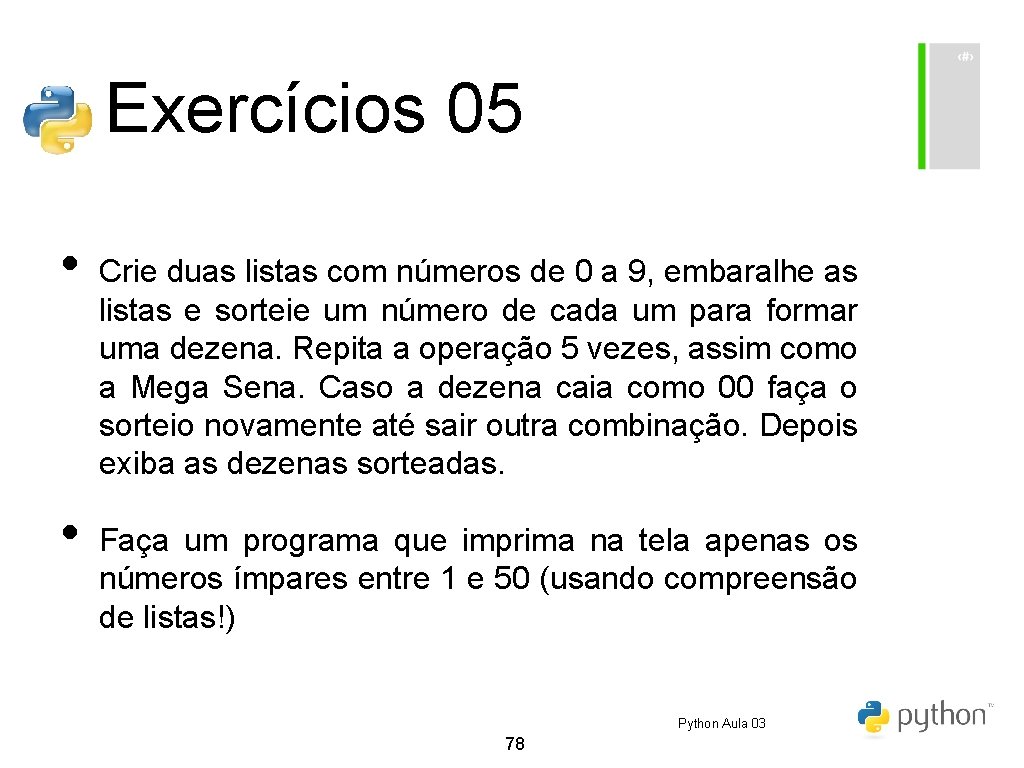 Exercícios 05 • • Crie duas listas com números de 0 a 9, embaralhe Exercícios 05 • • Crie duas listas com números de 0 a 9, embaralhe