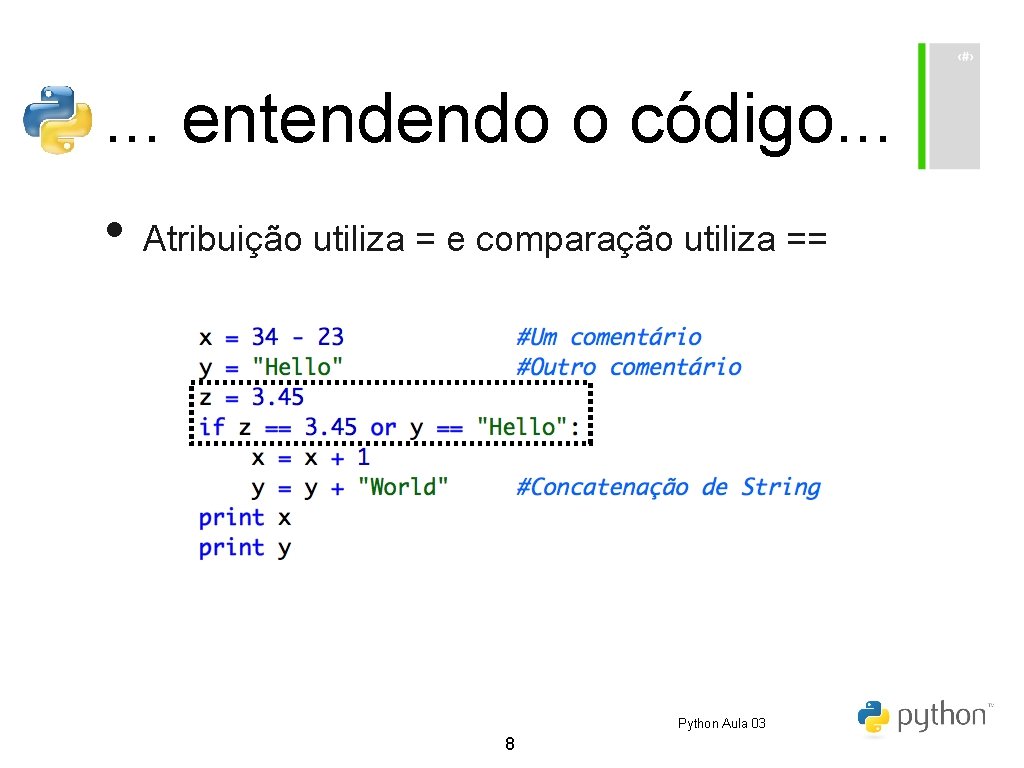 . . . entendendo o código. . . • Atribuição utiliza = e comparação . . . entendendo o código. . . • Atribuição utiliza = e comparação