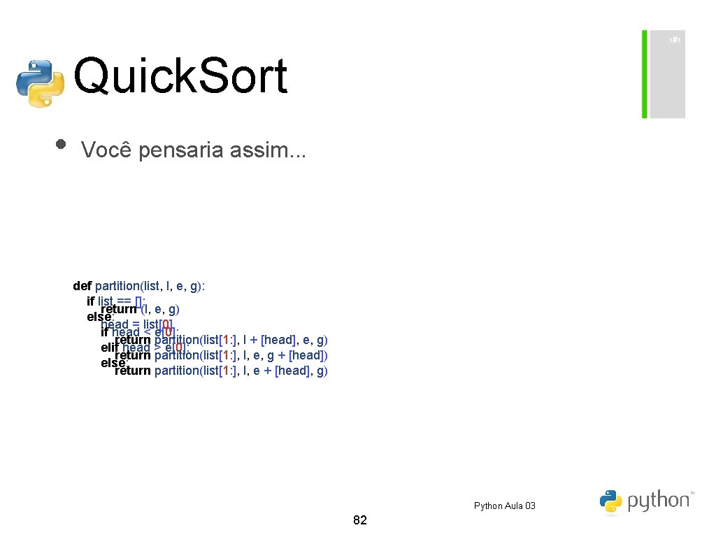Quick. Sort • Você pensaria assim. . . def partition(list, l, e, g): if Quick. Sort • Você pensaria assim. . . def partition(list, l, e, g): if