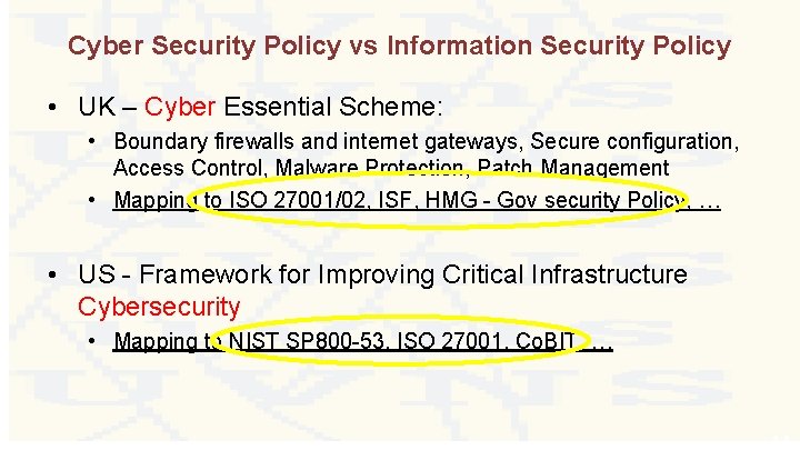 Cyber Security Policy vs Information Security Policy • UK – Cyber Essential Scheme: •