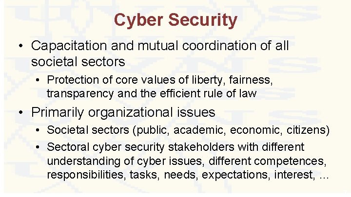 Cyber Security • Capacitation and mutual coordination of all societal sectors • Protection of