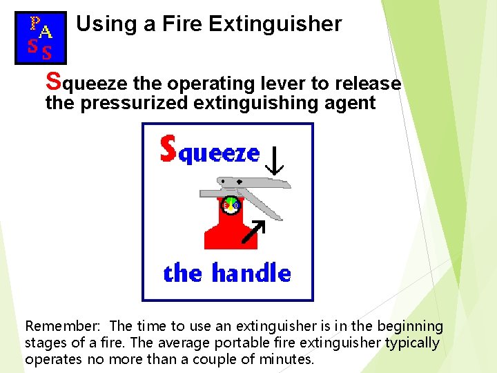 Using a Fire Extinguisher Squeeze the operating lever to release the pressurized extinguishing agent Using a Fire Extinguisher Squeeze the operating lever to release the pressurized extinguishing agent