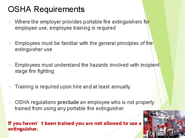 OSHA Requirements Where the employer provides portable fire extinguishers for employee use, employee training OSHA Requirements Where the employer provides portable fire extinguishers for employee use, employee training
