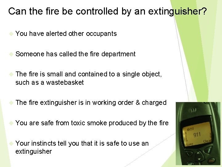 Can the fire be controlled by an extinguisher? You have alerted other occupants Someone Can the fire be controlled by an extinguisher? You have alerted other occupants Someone