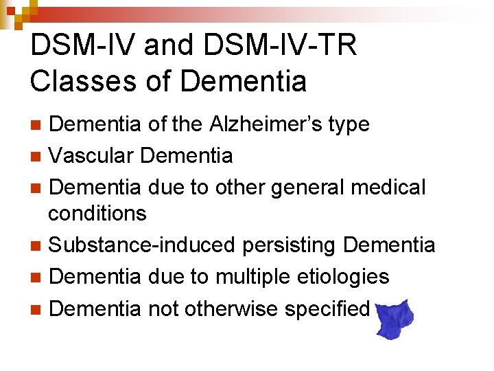 DSM-IV and DSM-IV-TR Classes of Dementia of the Alzheimer’s type n Vascular Dementia n