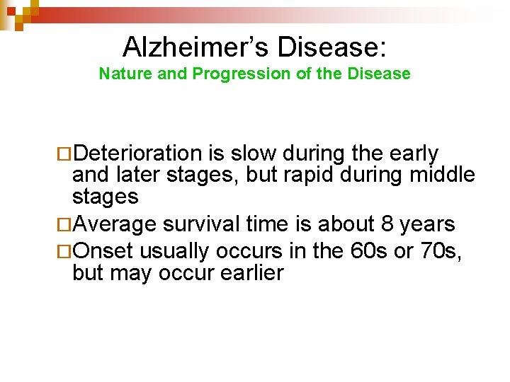 Alzheimer’s Disease: Nature and Progression of the Disease ¨Deterioration is slow during the early