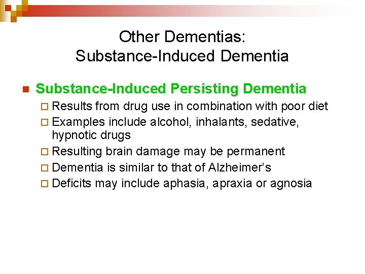 Other Dementias: Substance-Induced Dementia n Substance-Induced Persisting Dementia ¨ Results from drug use in