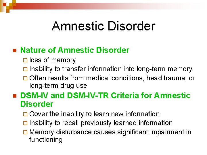 Amnestic Disorder n Nature of Amnestic Disorder ¨ loss of memory ¨ Inability to