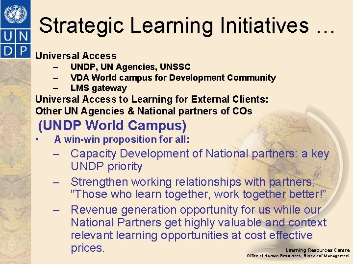 Strategic Learning Initiatives … Universal Access – – – UNDP, UN Agencies, UNSSC VDA