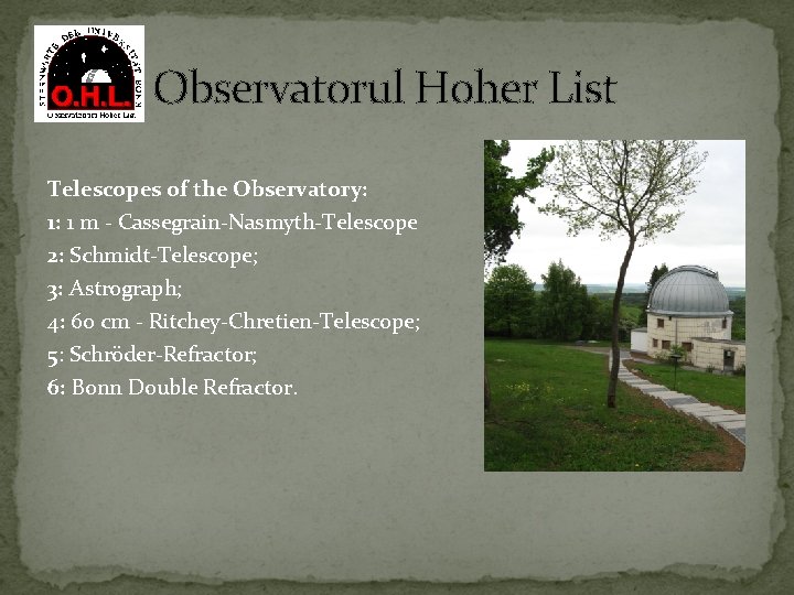 Observatorul Hoher List Telescopes of the Observatory: 1: 1 m - Cassegrain-Nasmyth-Telescope 2: Schmidt-Telescope;