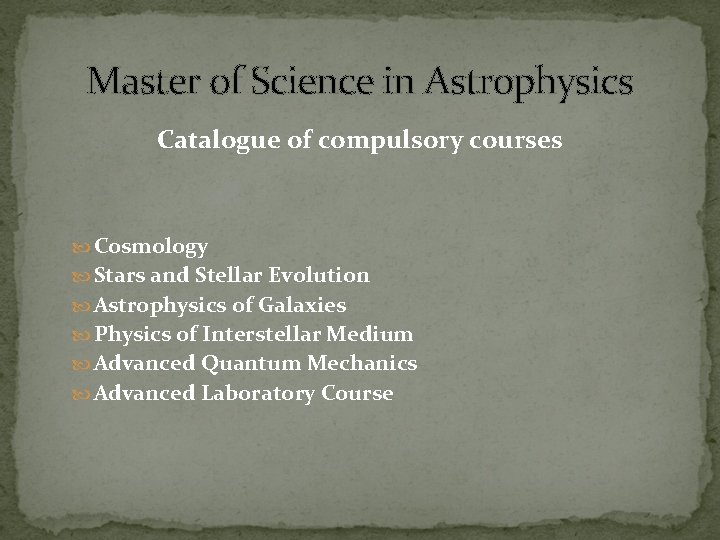 Master of Science in Astrophysics Catalogue of compulsory courses Cosmology Stars and Stellar Evolution