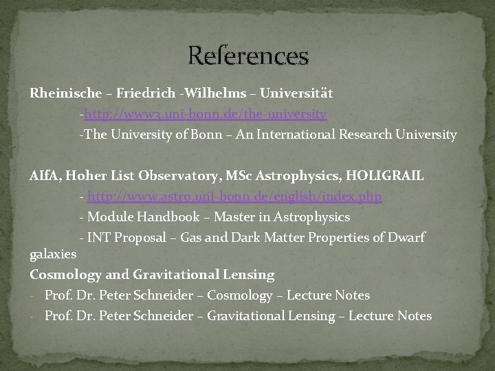 References Rheinische – Friedrich -Wilhelms – Universität -http: //www 3. uni-bonn. de/the-university -The University