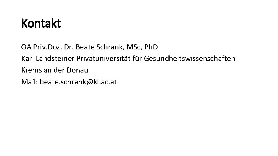 Kontakt OA Priv. Doz. Dr. Beate Schrank, MSc, Ph. D Karl Landsteiner Privatuniversität für Kontakt OA Priv. Doz. Dr. Beate Schrank, MSc, Ph. D Karl Landsteiner Privatuniversität für