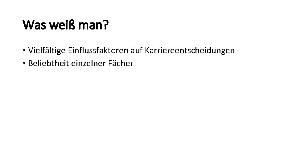 Was weiß man? • Vielfältige Einflussfaktoren auf Karriereentscheidungen • Beliebtheit einzelner Fächer Was weiß man? • Vielfältige Einflussfaktoren auf Karriereentscheidungen • Beliebtheit einzelner Fächer