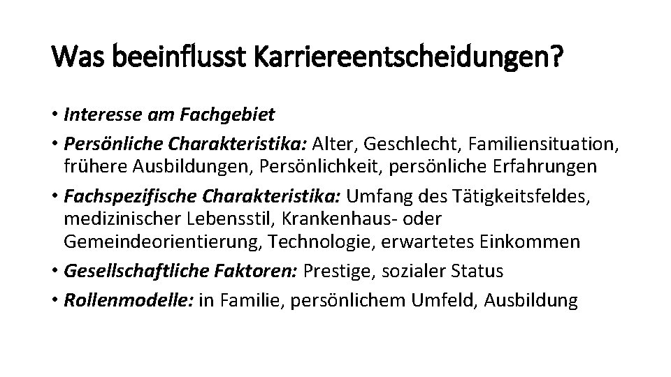 Was beeinflusst Karriereentscheidungen? • Interesse am Fachgebiet • Persönliche Charakteristika: Alter, Geschlecht, Familiensituation, frühere Was beeinflusst Karriereentscheidungen? • Interesse am Fachgebiet • Persönliche Charakteristika: Alter, Geschlecht, Familiensituation, frühere