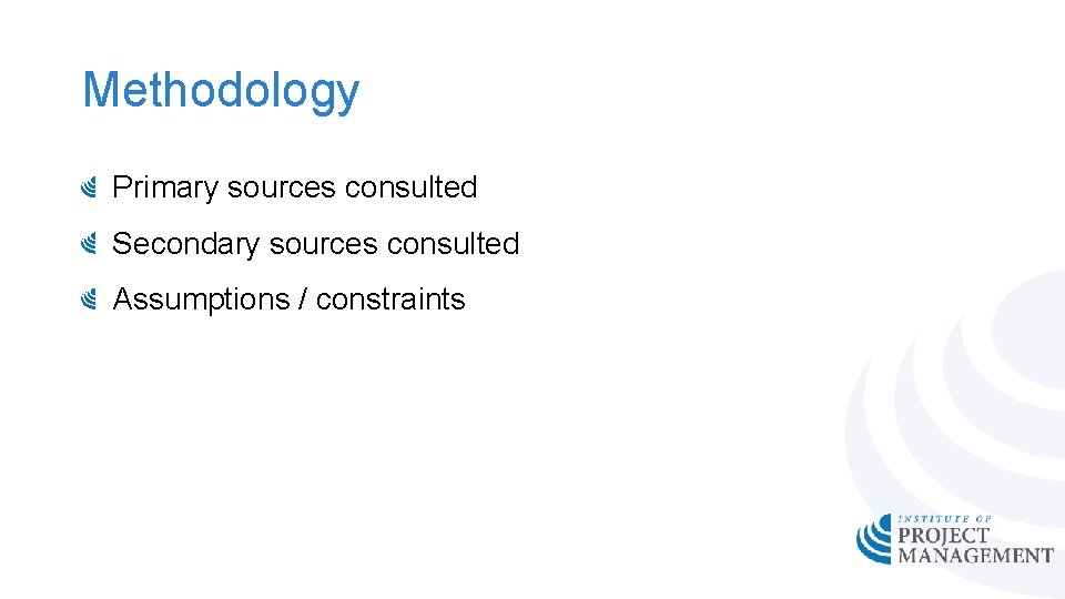 Methodology Primary sources consulted Secondary sources consulted Assumptions / constraints 