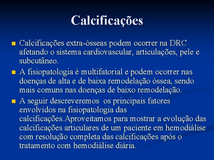 Calcificações n n n Calcificações extra-ósseas podem ocorrer na DRC afetando o sistema cardiovascular,