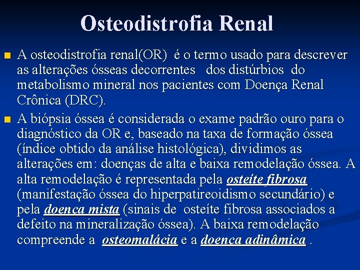 Osteodistrofia Renal n n A osteodistrofia renal(OR) é o termo usado para descrever as