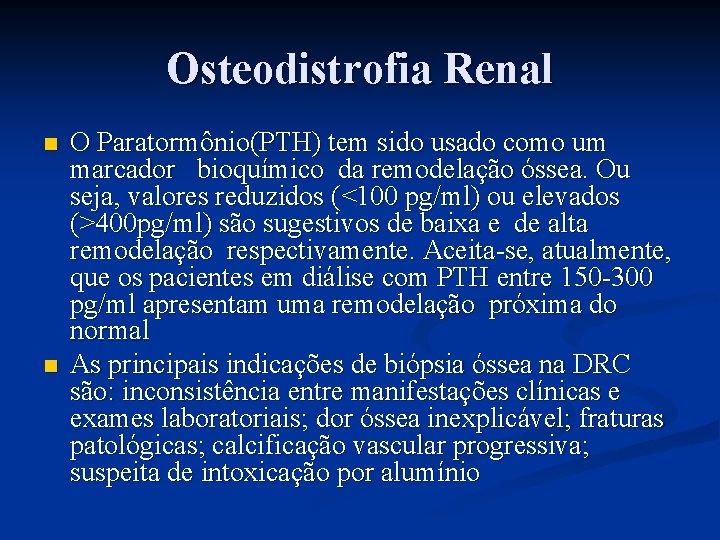 Osteodistrofia Renal n n O Paratormônio(PTH) tem sido usado como um marcador bioquímico da