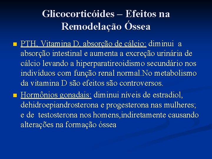 Glicocorticóides – Efeitos na Remodelação Óssea n n PTH, Vitamina D, absorção de cálcio: