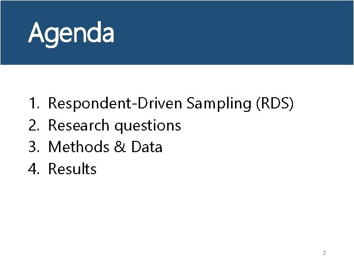 Agenda 1. 2. 3. 4. Respondent-Driven Sampling (RDS) Research questions Methods & Data Results