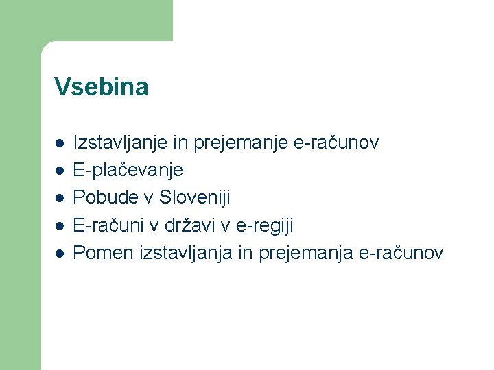 Vsebina l l l Izstavljanje in prejemanje e-računov E-plačevanje Pobude v Sloveniji E-računi v