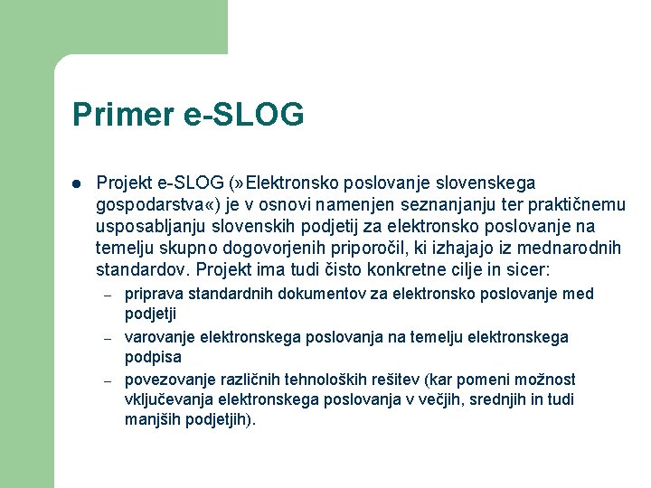 Primer e-SLOG l Projekt e-SLOG (» Elektronsko poslovanje slovenskega gospodarstva «) je v osnovi