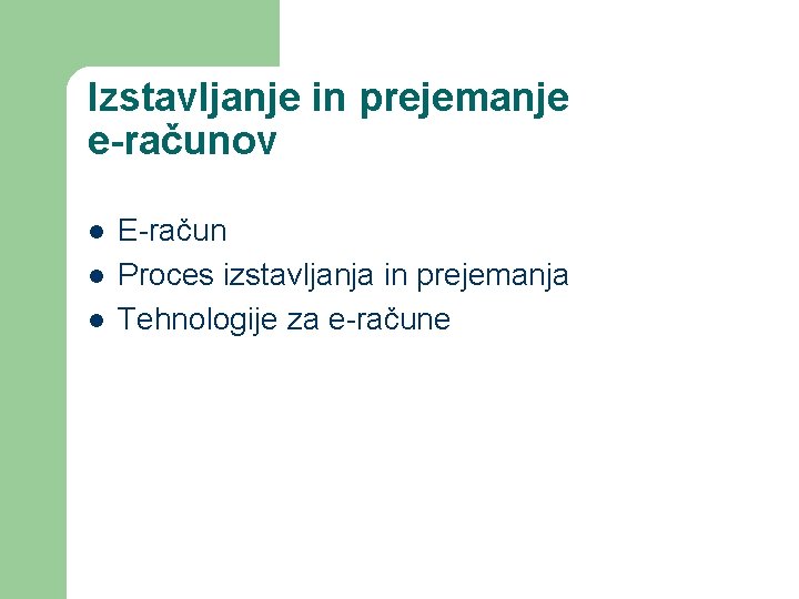 Izstavljanje in prejemanje e-računov l l l E-račun Proces izstavljanja in prejemanja Tehnologije za